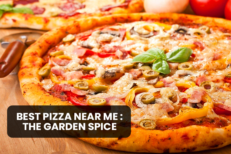 Best Pizza Near Me : The Garden Spice - The Garden Spice