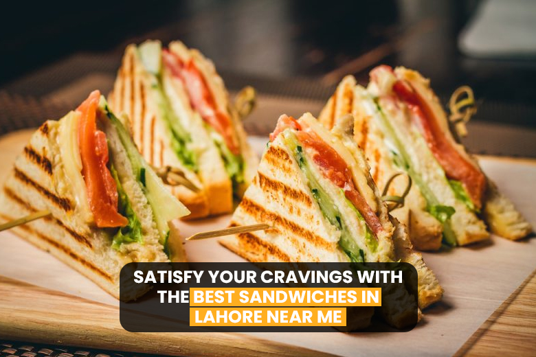 Best Sandwiches In Lahore Near Me
